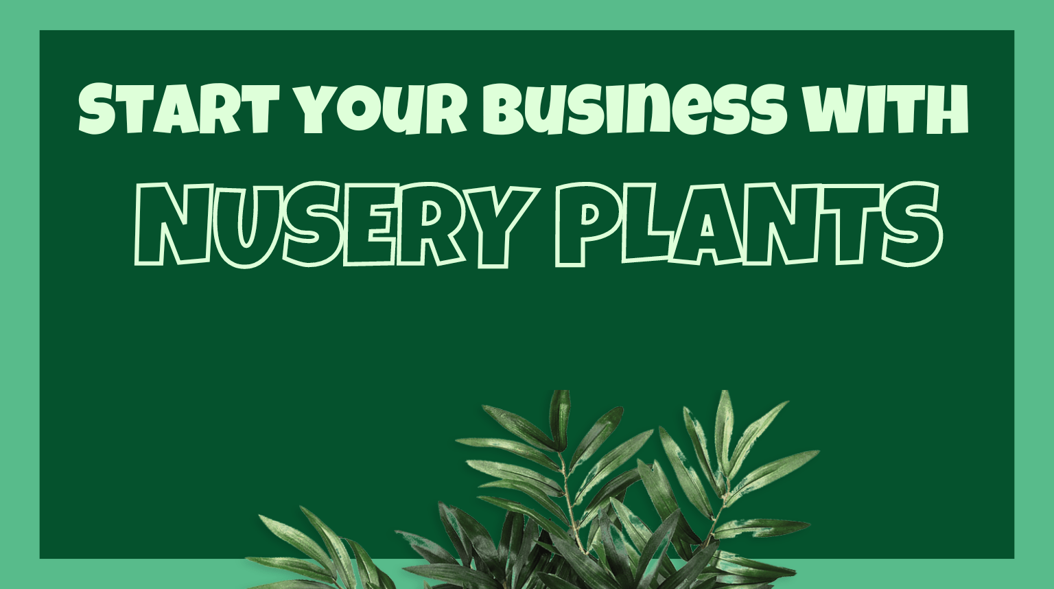 Start your business with Plant Nursery