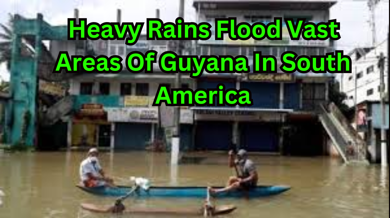 Heavy Rains Flood Vast Areas Of Guyana In South America