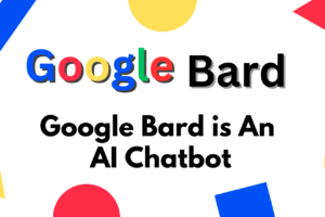 Google Bard is An Ai Chatbot