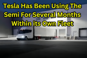 Tesla Has Been Using The Semi For Several Months Within its Own Fleet